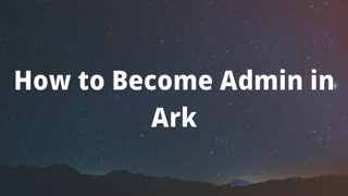 How to Become Admin in Ark