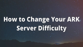 How to Change Your ARK Server Difficulty