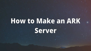 How to Make an ARK Server