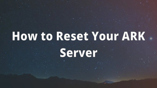How to Reset Your ARK Server