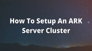 How To Setup An ARK Server Cluster