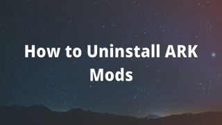 How to Uninstall ARK Mods