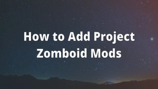 How to Add Project Zomboid Mods