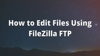 How to Edit Files Using FileZilla FTP