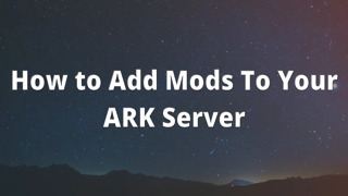 How to Add Mods To Your ARK Server