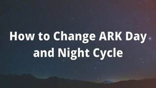 How to Change ARK Day and Night Cycle