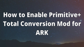 How to Enable Primitive+ Total Conversion Mod for ARK