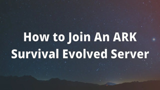 How to Join An ARK Survival Evolved Server