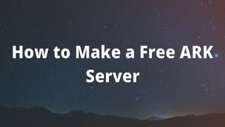 How to Make a Free ARK Server