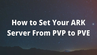 How to Set Your ARK Server From PVP to PVE
