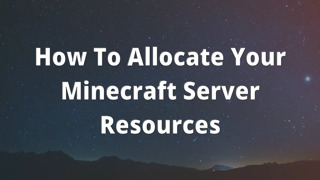 How To Allocate Your Minecraft Server Resources