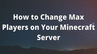How to Change Max Players on Your Minecraft Server