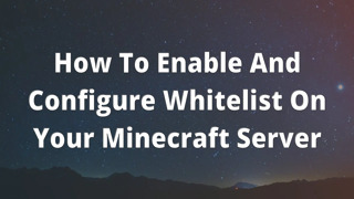 How To Enable And Configure Whitelist On Your Minecraft Server
