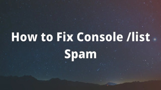 How to Fix Console /list Spam