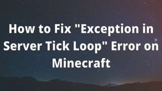 How to Fix "Exception in Server Tick Loop" Error on Minecraft