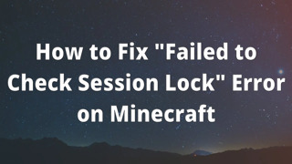 How to Fix "Failed to Check Session Lock" Error on Minecraft