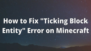 How to Fix "Ticking Block Entity" Error on Minecraft