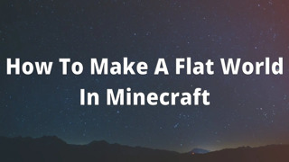 How To Make A Flat World In Minecraft