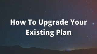 How To Upgrade Your Existing Plan