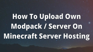 How To Upload Own Modpack / Server On Minecraft Server Hosting