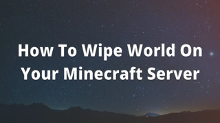 How To Wipe World On Your Minecraft Server