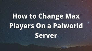 How to Change Max Players On a Palworld Server