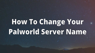 How To Change Your Palworld Server Name