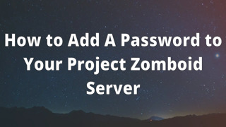 How to Add A Password to Your Project Zomboid Server