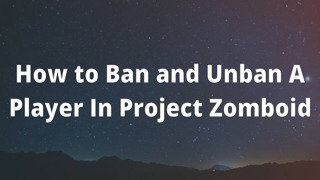 How to Ban and Unban A Player In Project Zomboid
