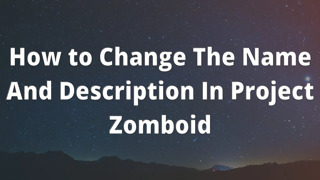 How to Change The Name And Description In Project Zomboid