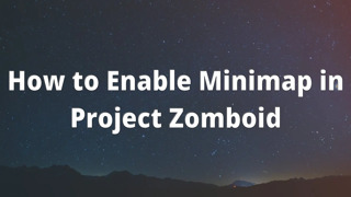 How to Enable Minimap in Project Zomboid