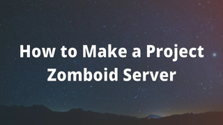 How to Make a Project Zomboid Server