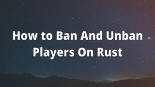 How to Ban And Unban Players On Rust
