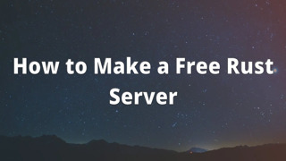 How to Make a Free Rust Server