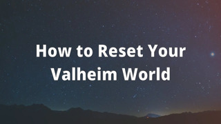 How to Reset Your Valheim World