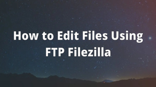 How to Edit Files Using FTP Filezilla
