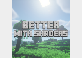 Better with Shaders