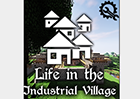 Life in the Industrial Village