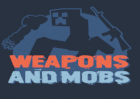 Weapons & Mobs